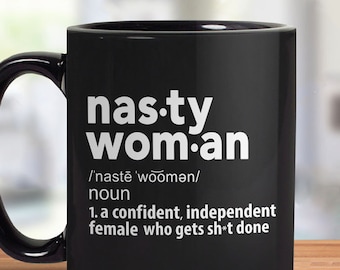 Nasty Woman Mug, Women Gift for Her, Feminist Mug, Nasty Woman Coffee Mug, Funny Coffee Cup, Female Empowerment, Anti Trump Mug, Definition