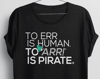 Funny Quote Tee Shirt | Funny Shirt with Saying, Funny Tshirt for Women Men, Cute Graphic Tee, To Err is Human To ARR is Pirate T-Shirt Text
