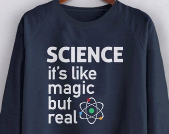 Science Sweatshirt, science gift, science sweater, funny science shirt, geek sweater, funny hoodie with saying, its like magic but real tee