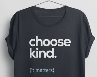 Choose Kind Shirt | kindness matters tshirt, be kind t shirt with saying, anti bullying t-shirt, positive quote tee, teacher graphic tee