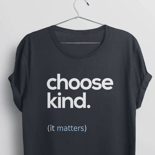 Choose Kind Shirt | kindness matters tshirt, be kind t shirt with saying, anti bullying t-shirt, positive quote tee, teacher graphic tee