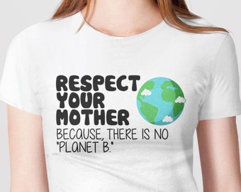 Earth Day T Shirt, Respect Your Mother Earth Shirt, earth day tshirt, march for science tee shirt, there is no planet B, environmental shirt
