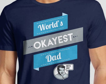 Worlds Okayest Dad Shirt, funny dad gift, dad tshirt, funny gift for dad t-shirt, funny dad tee shirt, husband gift for new dad t shirt, men