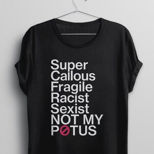 Anti Donald Trump Shirt, Women Protest Tee, Liberal T Shirt, democrat tshirt, Not My President Shirt, Super Callous Fragile Not My Potus