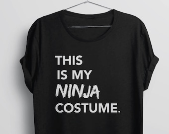 Halloween Costume Shirt, Funny Halloween T Shirt, Womens Graphic Tee Shirt, Funny Tshirts for Women, Ninja Shirt, Hipster T-Shirt Ninja Gift