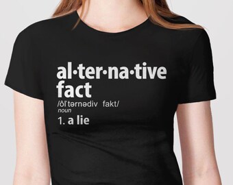 Alternative Facts Shirt, anti trump shirt, feminist t-shirt, not my president, funny shirt, alternative facts are lies tshirt, definition