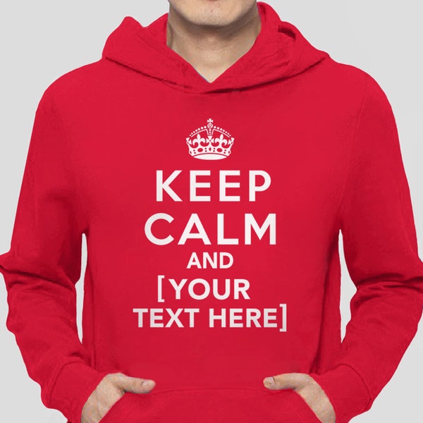 Custom Clothing, Custom Keep Calm Shirt, Keep Calm Hoodie, Custom Gift, Custom Sweatshirt, Personalized Gift for Him with Custom Text