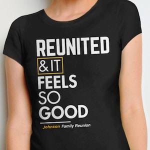Family Reunion Shirts, funny family shirts reunion gift, custom family tee, personalized tshirts for families, reunited and it feels so good