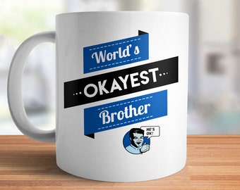 Funny Brother Gift: Worlds Okayest Brother Mug | funny gift for brother, gag gifts for men, christmas gifts for brother coffee mug, family