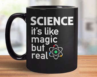 Science It's Like Magic But Real Mug, funny science gift, science teacher mug, science coffee mug, nerdy mug with saying, pro science quote