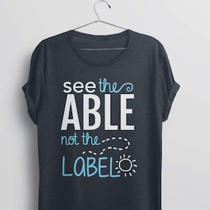 See the Able Not The Label Shirt for Autism Acceptance, T Shirt for special needs teacher, graphic tee, slp tshirt, positive saying t-shirt image 1