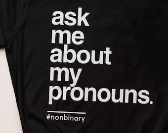 Ask Me About My Pronouns Shirt, Nonbinary T Shirt, Trans Tshirt, Genderqueer Clothes, Genderfluid Tee, LGBTQ Pride T-Shirt, LGBTQIA T-Shirt