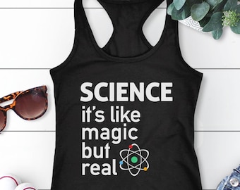 Science Tank Top, Women Tank Top, Funny Tank Top with Saying, Mens Tank, Scientist Gift for Science Teacher Shirt, Its Like Magic But Real,