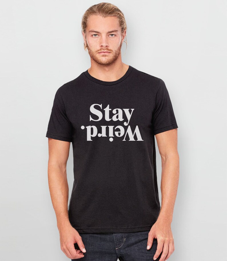 Stay Weird Shirt, Funny Quote Shirt with Saying, Declaración T Shirt, Womens Graphic Tee, Inspirational T-Shirt with Saying, Weirdo Tshirt imagen 6
