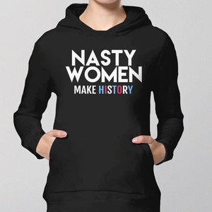 Nasty Women Make History Hoodie, nasty woman sweatshirt, womens hoodie, gift for feminist sweater, protest sweatshirt, Kamala Harris shirt image 3