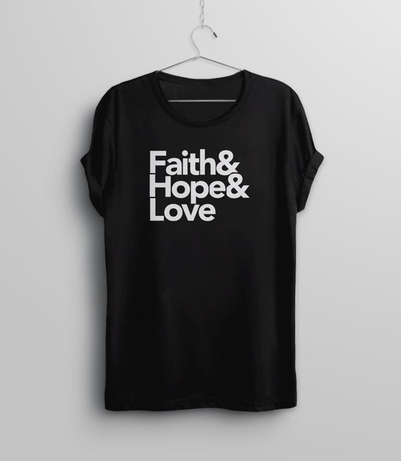 Christian Tee Shirt, Inspirational Tshirt, Christian Tshirt, Faith Hope Love Shirt, Christian Quote Shirt, Jesus T Shirt Bible Quote T-Shirt
