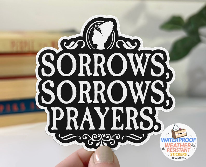 Queen Charlotte Sticker, Sorrows Sorrows Prayers Sticker, funny quote sticker, British royal decal, waterproof vinyl decal for water bottle image 1