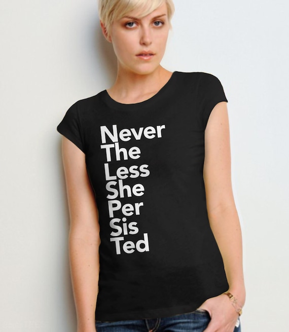 Nevertheless She Persisted Shirt | womens graphic tee shirt, feminist t shirt, protest shirt, feminist af shirt, typography shirt anti trump
