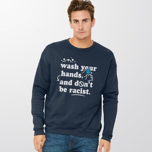 Wash Your Hands Hoodie or Sweatshirt, funny sweater with saying for women or men, Anti-Racism hoodie, liberal sweater Don't be Racist shirt image 4