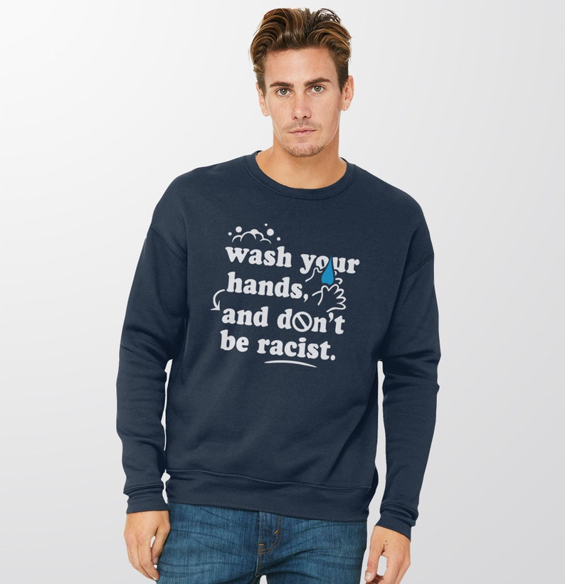 Wash Your Hands Hoodie or Sweatshirt, funny sweater with saying for women or men, Anti-Racism hoodie, liberal sweater Don't be Racist shirt image 4