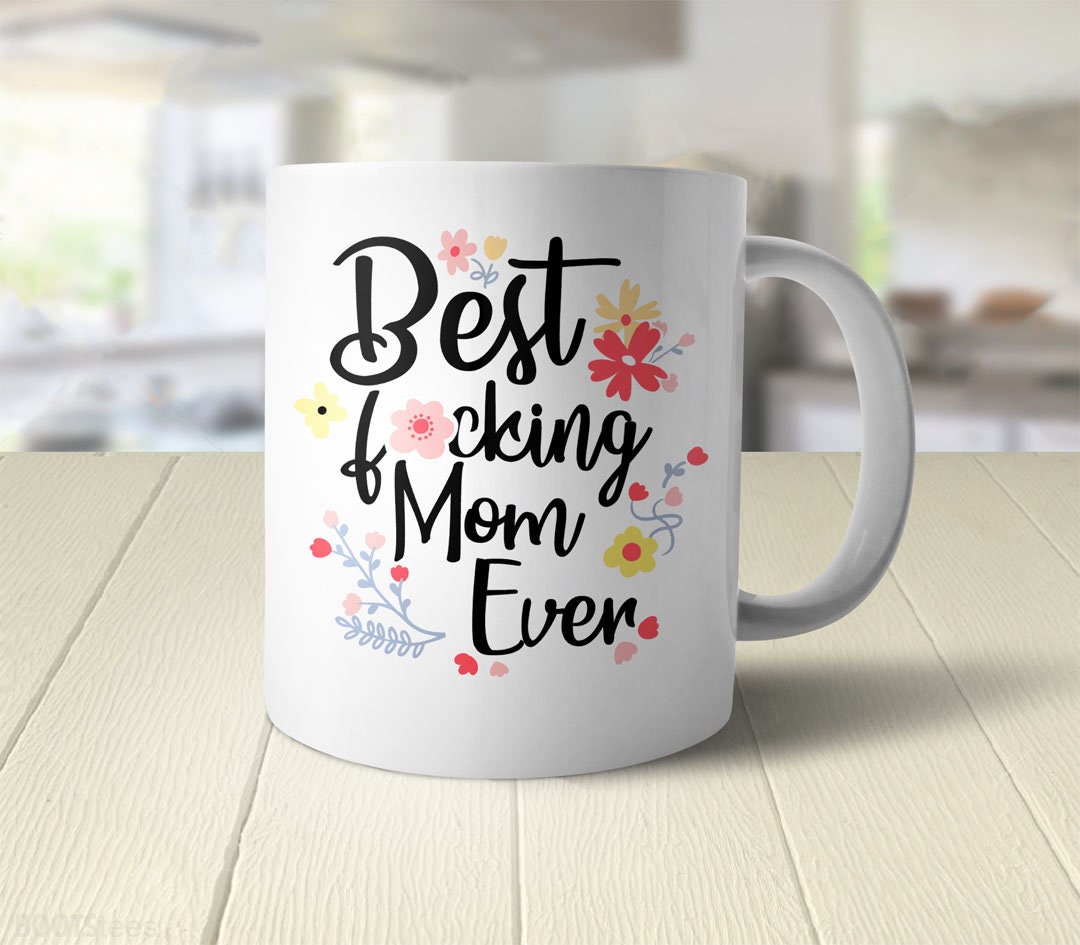 Best Mom Ever Mug Funny Gift for Mom Mug With Saying 