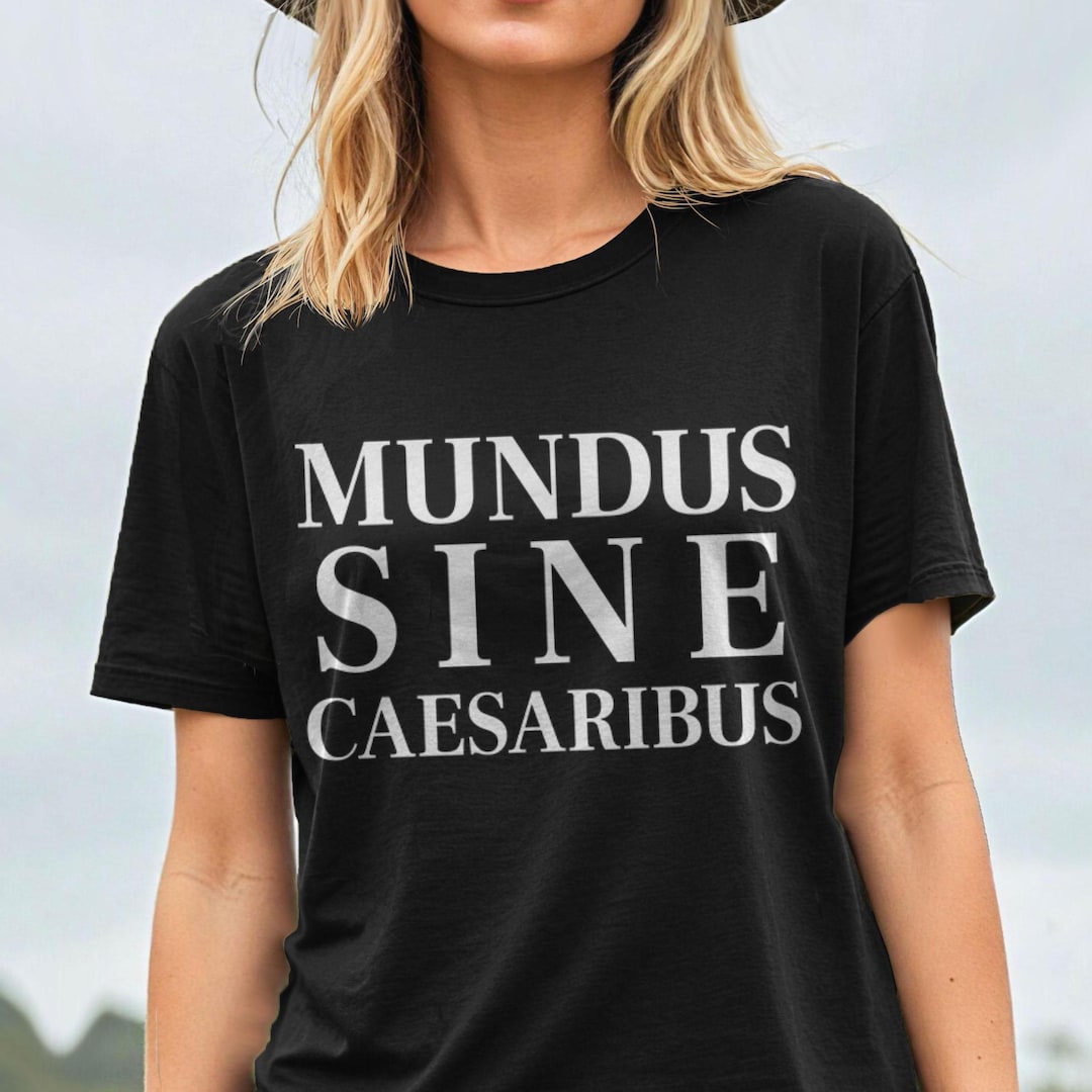 Mundus Sine Caesaribus Shirt, A World Without Caesars Latin Text T