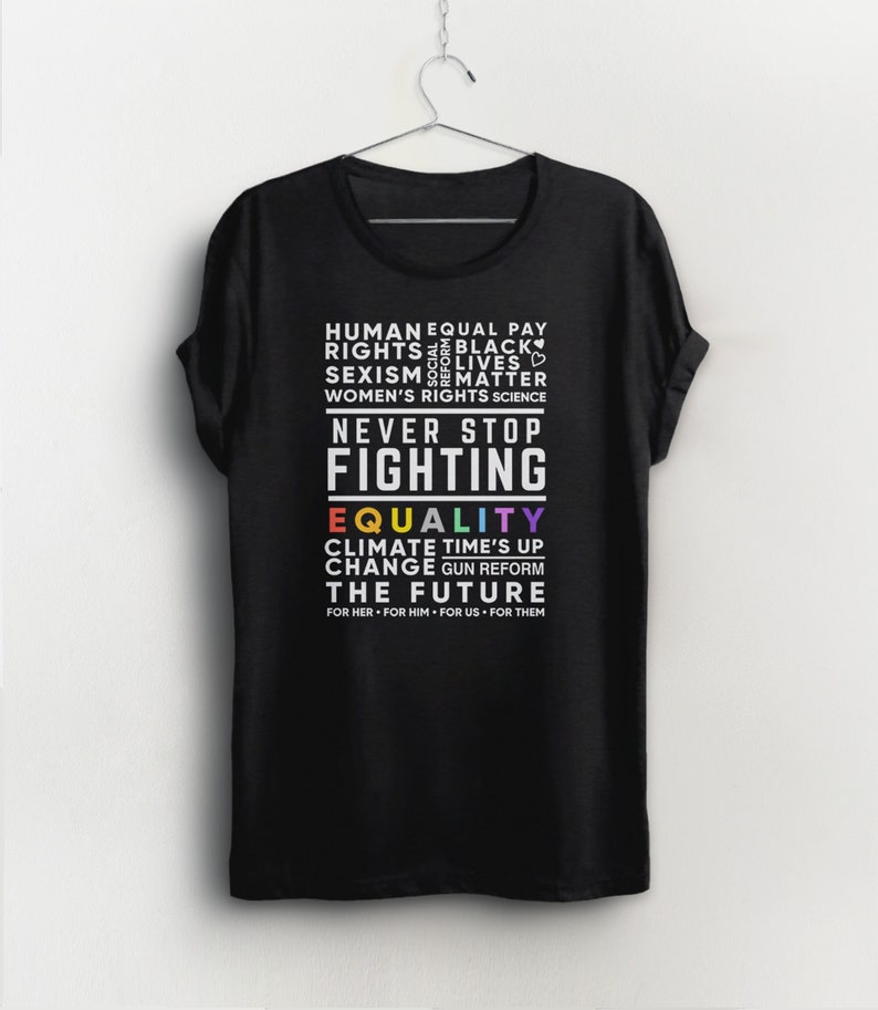 Never Stop Fighting Protest Shirt, activist t-shirt, activism gift, feminist graphic tee for women, human rights, BLM, pro choice gun reform image 7