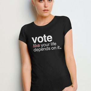 Vote Like Your Life Depends on It Shirt, vote tshirt for women, 2024 election shirt, voting t shirt, women's rights t-shirt, feminist tee image 6