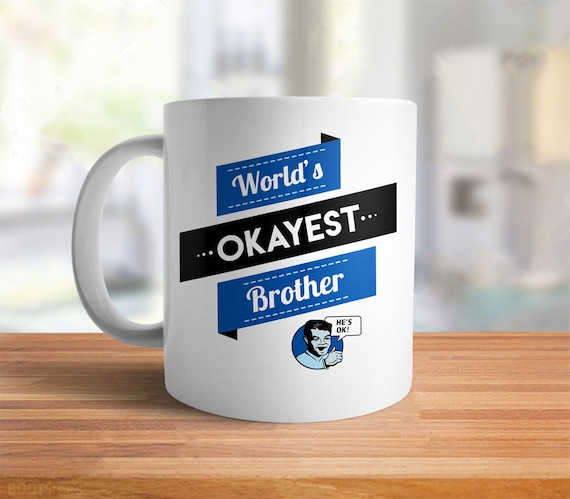 Funny Brother Gift: Worlds Okayest Brother Mug Funny Gift for Brother, Gag  Gifts for Men, Christmas Gifts for Brother Coffee Mug, Family 