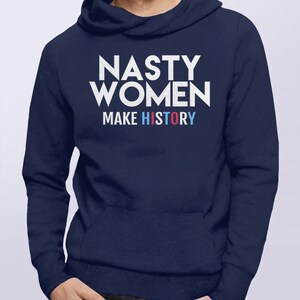Nasty Women Make History Hoodie, nasty woman sweatshirt, womens hoodie, gift for feminist sweater, protest sweatshirt, Kamala Harris shirt image 4