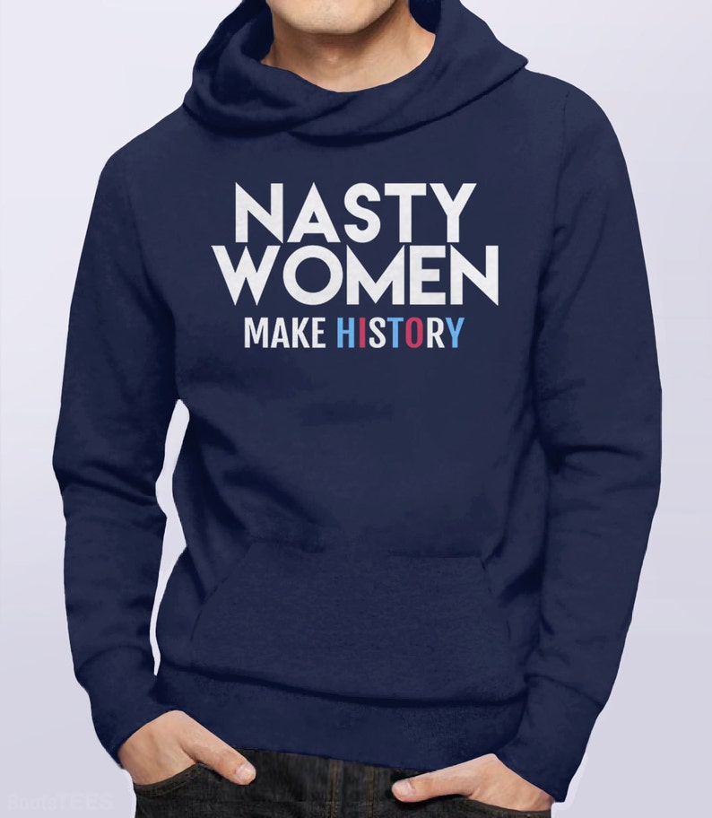 Nasty Women Make History Hoodie, nasty woman sweatshirt, womens hoodie, gift for feminist sweater, protest sweatshirt, Kamala Harris shirt image 4