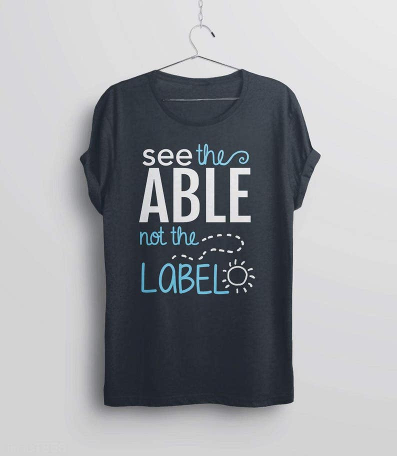 See the Able Not The Label Shirt for Autism Acceptance, T Shirt for special needs teacher, graphic tee, slp tshirt, positive saying t-shirt image 1