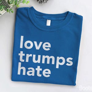 Love Trumps Hate Shirt, activist shirt, political shirt, anti trump shirt, liberal tee shirt, inspirational quote t shirt, lgbt tshirt