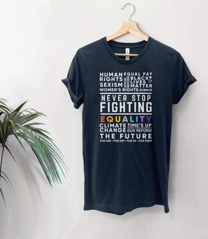 Never Stop Fighting Protest Shirt, activist t-shirt, activism gift, feminist graphic tee for women, human rights, BLM, pro choice gun reform image 1