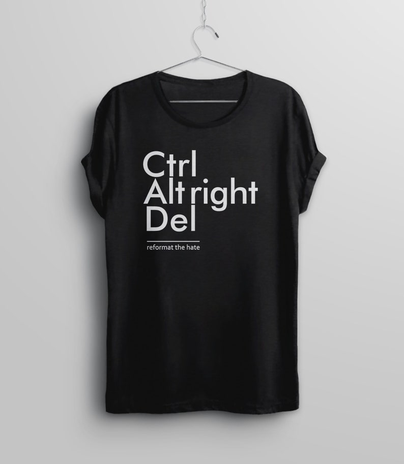 Ctrl Alt Right Del Shirt, anti fascist t shirt, anti racist shirt, equality shirt, fight racism tshirt, protest tee shirt, stop the hate image 1