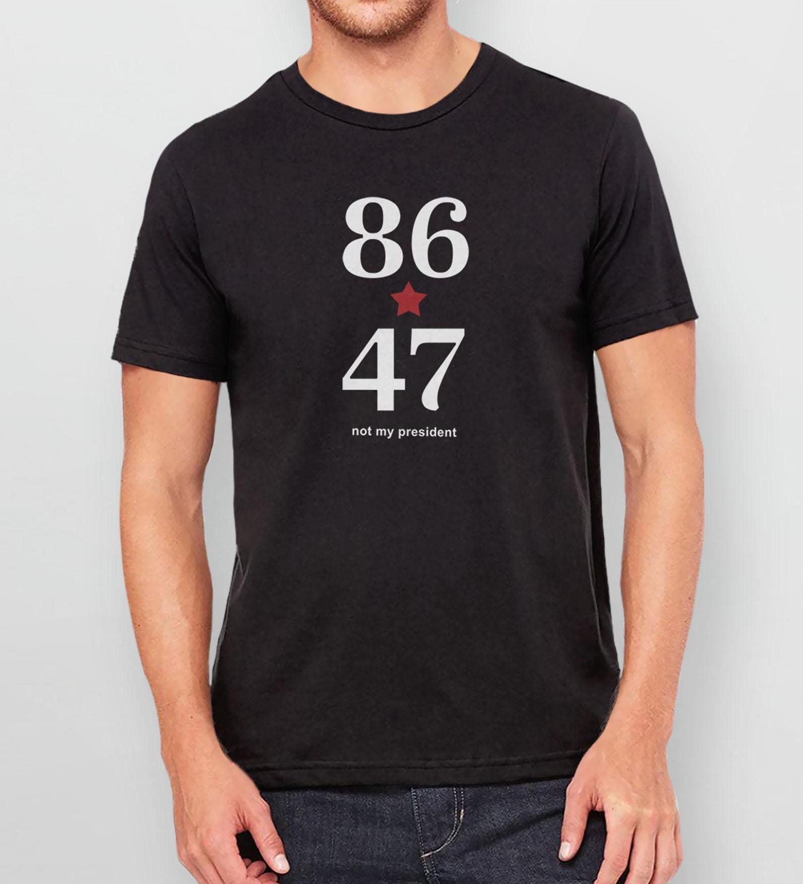 86 47 Not My President T-shirt: Anti Donald Trump Protest Shirt