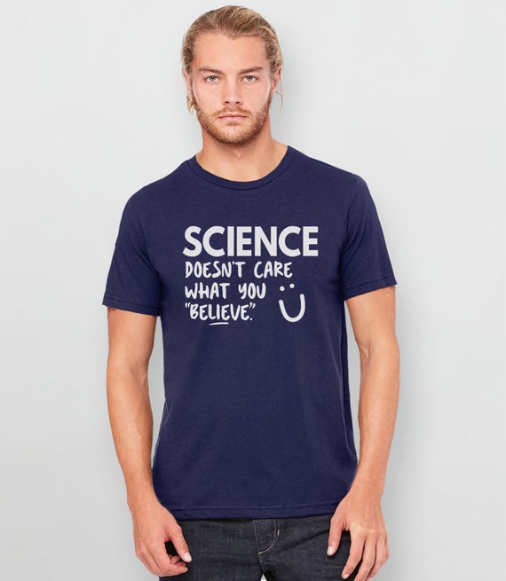 Science Doesn't Care What You Believe T-Shirt Funny Gift Science Doesn't Care What You Believe T-Shirt Funny Gift