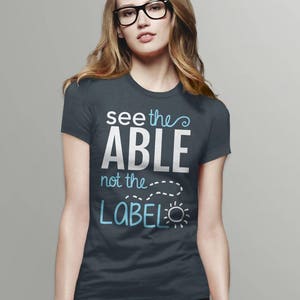See the Able Not The Label Shirt for Autism Acceptance, T Shirt for special needs teacher, graphic tee, slp tshirt, positive saying t-shirt image 5