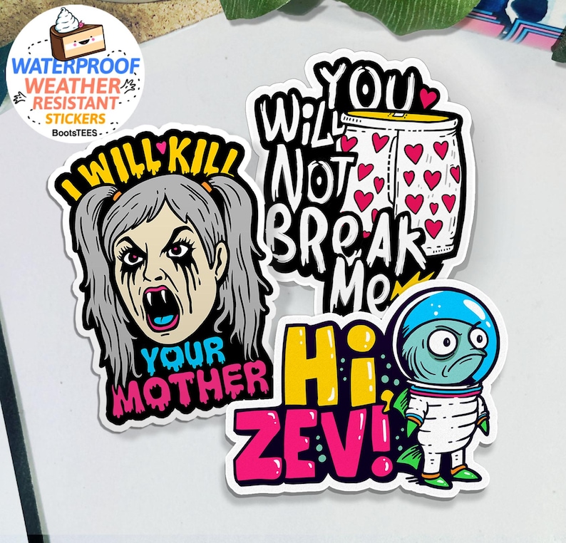 May include: A collection of waterproof stickers with various designs. One sticker features a woman with gray hair and the text "I WILL KILL YOUR MOTHER." Another says "YOU WILL NOT BREAK ME." Other stickers include "Hi Zev!" and an alien.