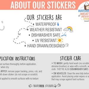 May include: White background with text about stickers. The text says the stickers are waterproof, weather resistant, dishwasher safe, UV resistant, and hand drawn/designed. Application instructions and sticker care are also included.