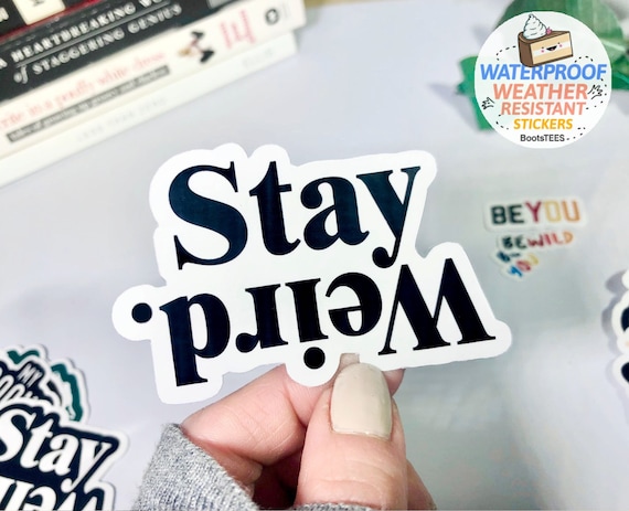 Stay Weird Sticker, quote stickers for laptop, WATERPROOF sticker for water bottle decal, funny vinyl sticker, weirdo gift, be yourself, you