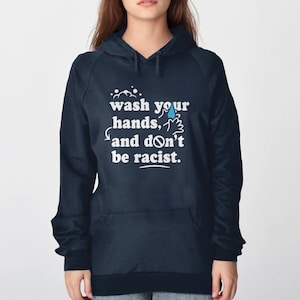 Wash Your Hands Hoodie or Sweatshirt, funny sweater with saying for women or men, Anti-Racism hoodie, liberal sweater Don't be Racist shirt image 3