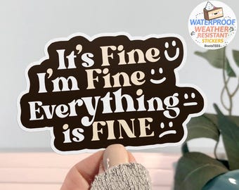 It's Fine I'm Fine Everything is Fine Sticker, WATERPROOF funny quote sticker for tumbler, funny decal, laptop cute stickers, mental health
