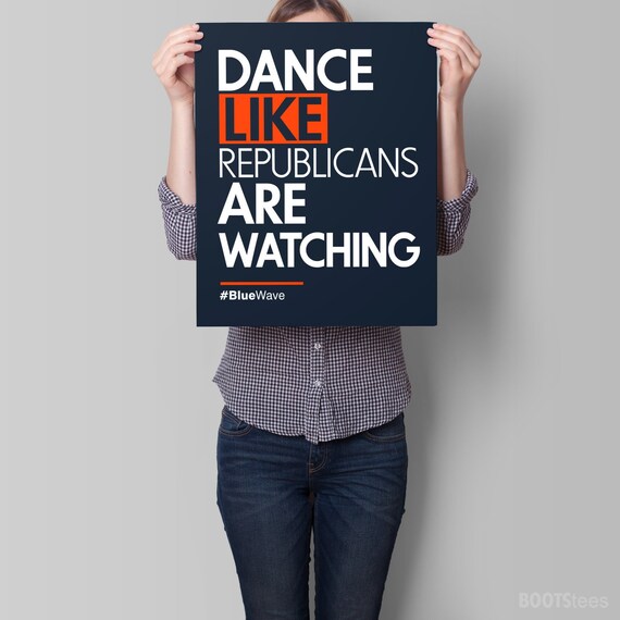 Funny Anti Trump Sign | PRINTABLE Democrat Poster, Womens March Sign, protest poster, AOC rally sign, Dance Like Republicans Are Watching
