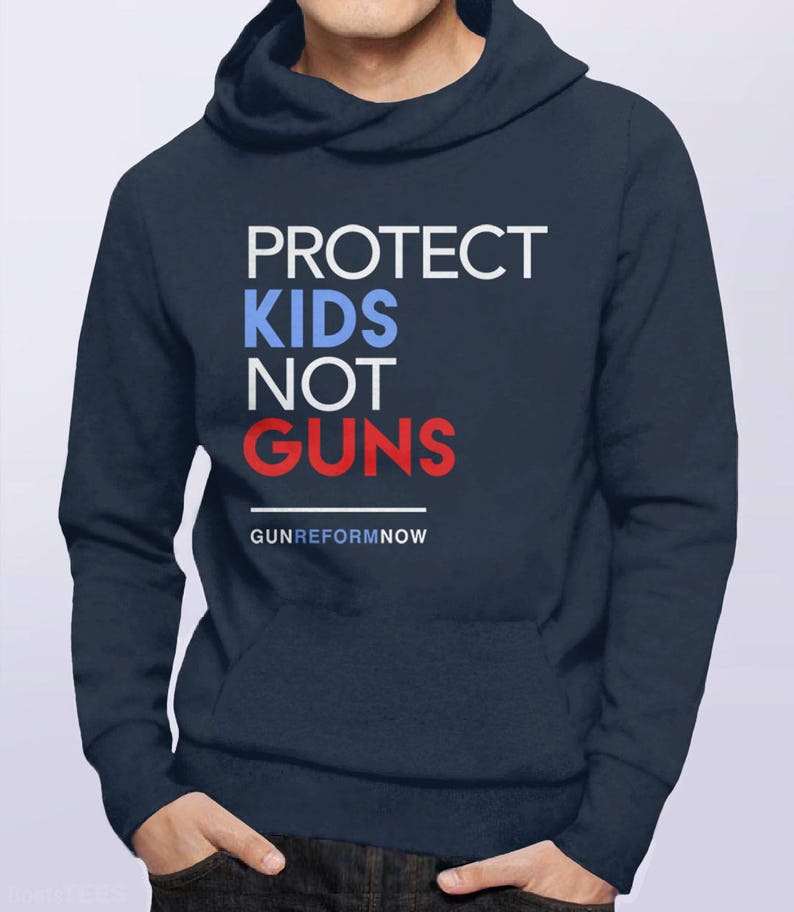 Protect Kids Not Guns Hoodie Pro Gun Control Hoodie Anti Gun Etsy