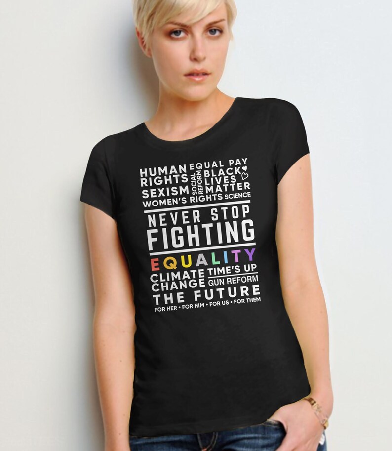 Never Stop Fighting Protest Shirt, activist t-shirt, activism gift, feminist graphic tee for women, human rights, BLM, pro choice gun reform image 4