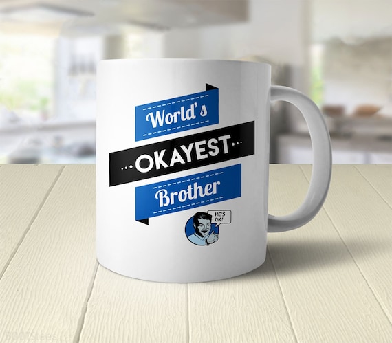 Funny Brother Gift: Worlds Okayest Brother Mug Funny Gift for Brother, Gag  Gifts for Men, Christmas Gifts for Brother Coffee Mug, Family 