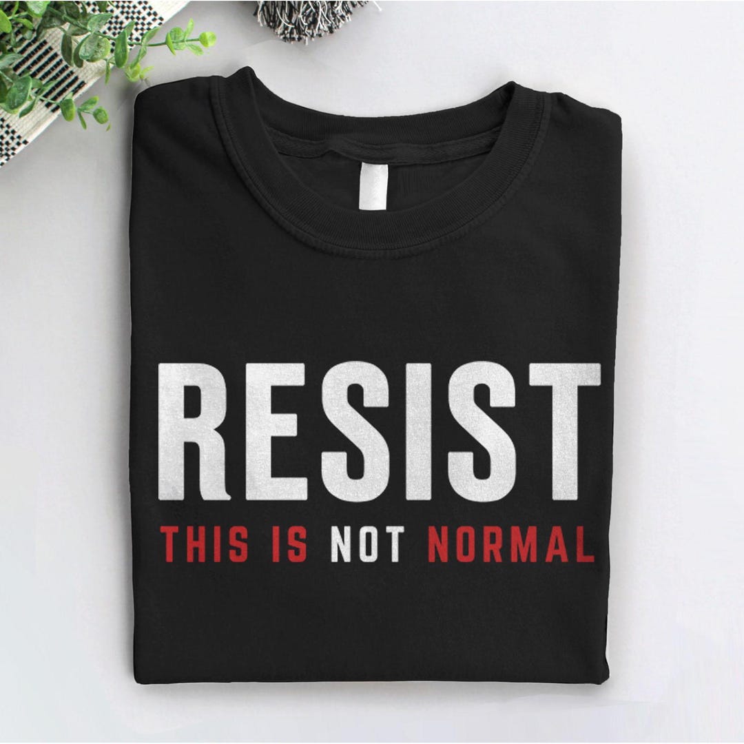 Resist This is Not Normal T-shirt: Anti-trump Political Graphic Tee ...