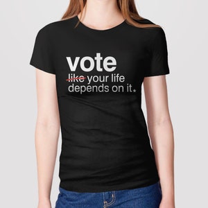 Vote Like Your Life Depends on It Shirt, vote tshirt for women, 2024 election shirt, voting t shirt, women's rights t-shirt, feminist tee image 5