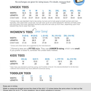 May include: A size chart for unisex, women's, kids', and toddler tees. The chart shows the width, length, and chest size in inches for each size. The chart also includes notes about the sizing for each type of tee.